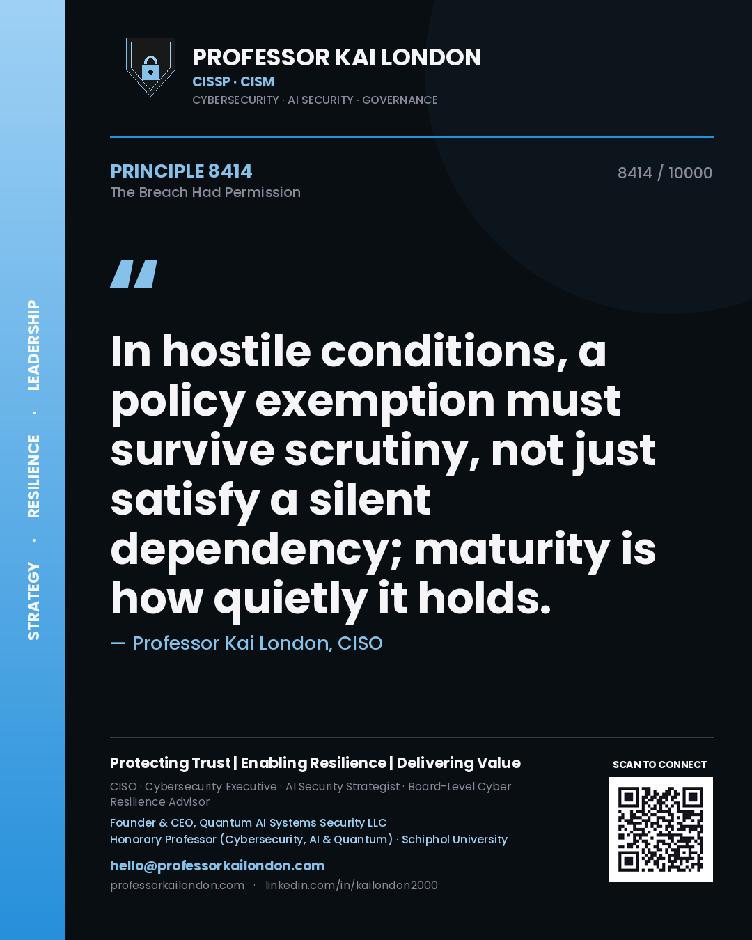 Quote card by Professor Kai London reading 'In hostile conditions, a policy exemption must survive scrutiny, not just satisfy a silent dependency; maturity is how quietly it holds.'. From the book The Breach Had Permission.
