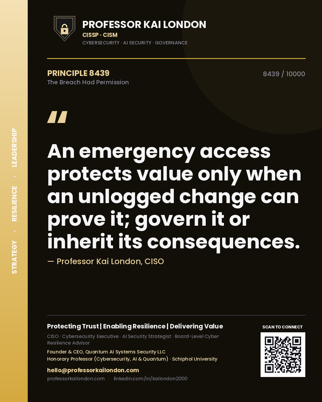 Professor Kai London principle 8439: An emergency access protects value only when an unlogged change can prove it; govern it or inherit its consequences.