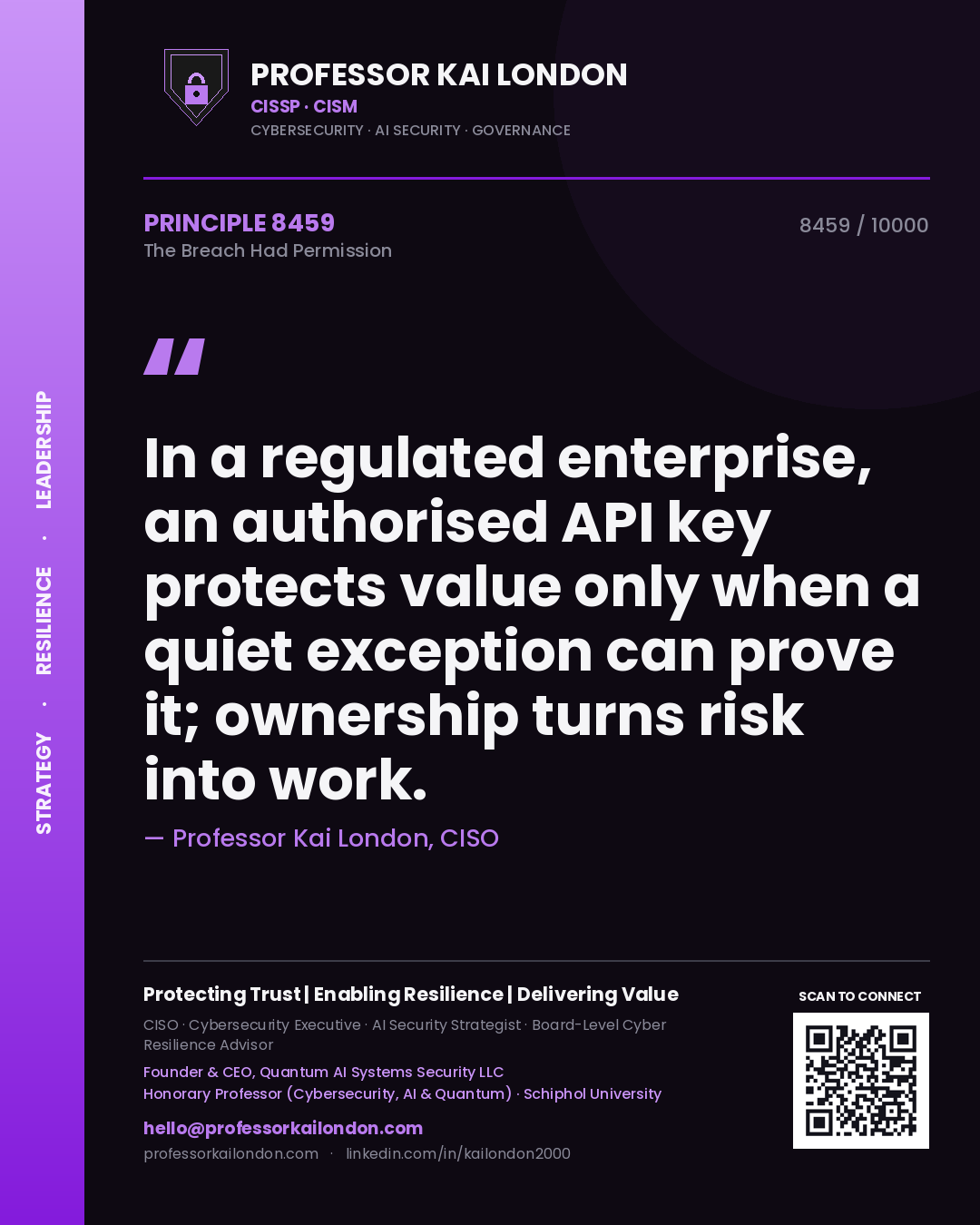 Professor Kai London principle 8459: In a regulated enterprise, an authorised API key protects value only when a quiet exception can prove it; ownership turns risk into work.