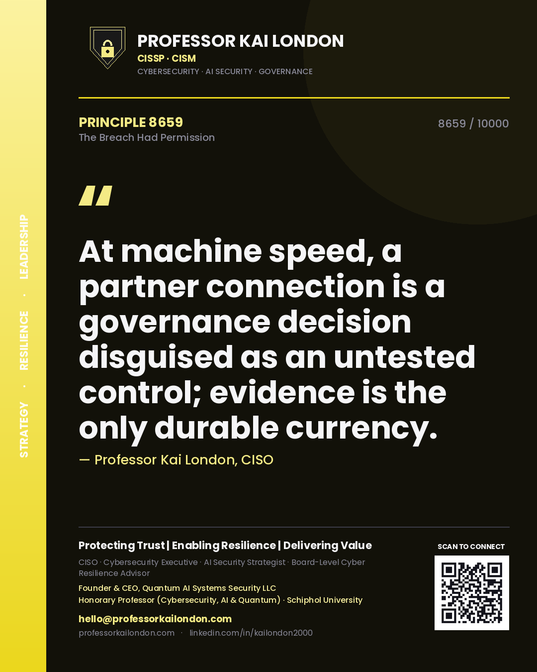 Quote card by Professor Kai London reading 'At machine speed, a partner connection is a governance decision disguised as an untested control; evidence is the only durable currency.'. From the book The Breach Had Permission.