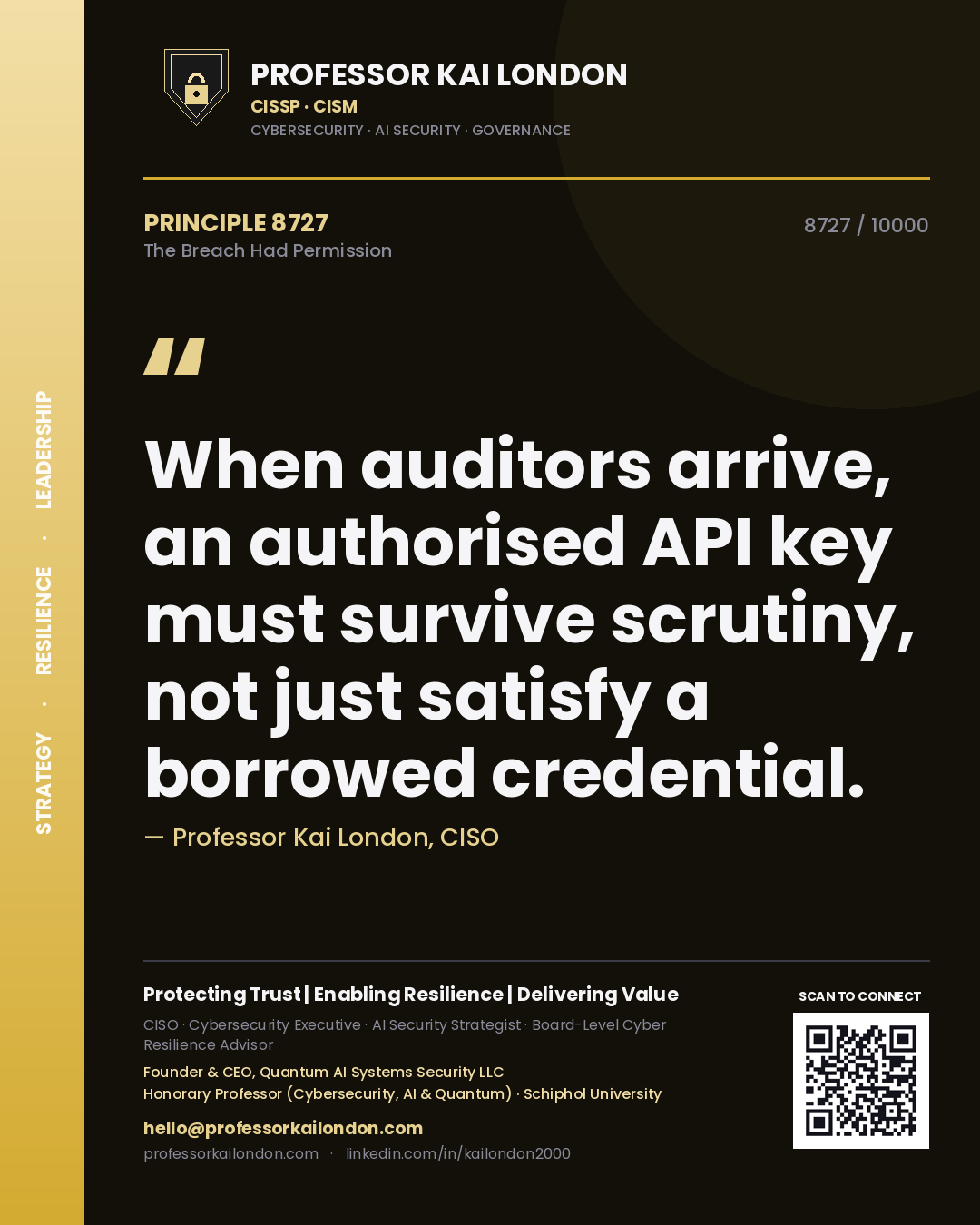 Professor Kai London principle 8727: When auditors arrive, an authorised API key must survive scrutiny, not just satisfy a borrowed credential.
