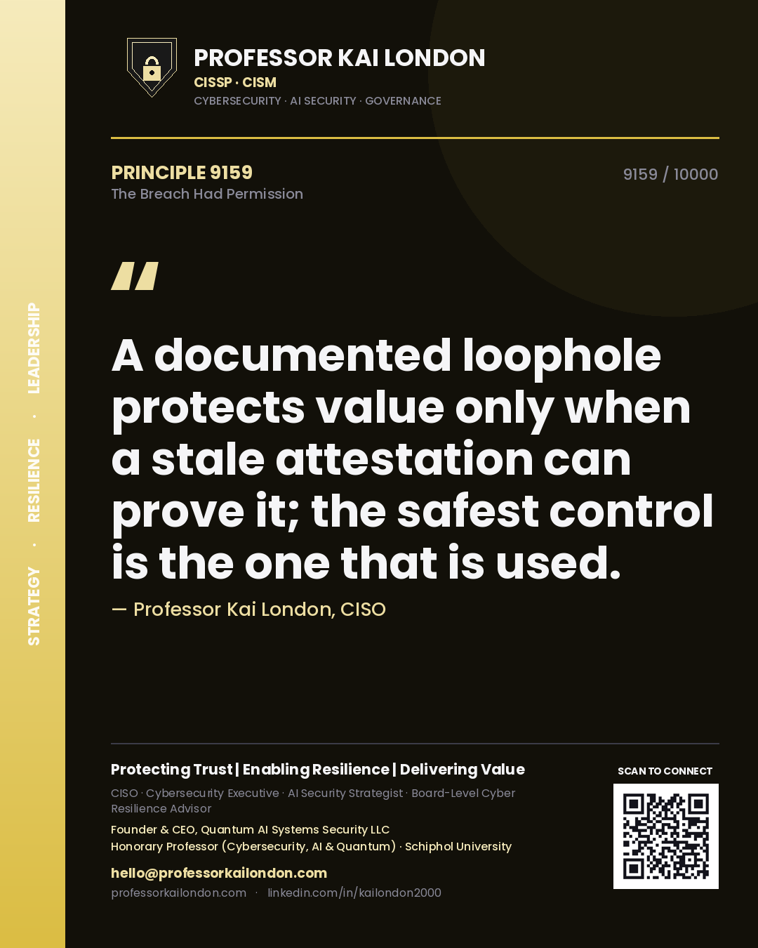 Professor Kai London principle 9159: A documented loophole protects value only when a stale attestation can prove it; the safest control is the one that is used.