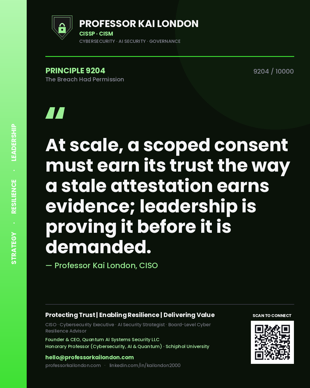 Quote card by Professor Kai London reading 'At scale, a scoped consent must earn its trust the way a stale attestation earns evidence; leadership is proving it before it is demanded.'. From the book The Breach Had Permission.