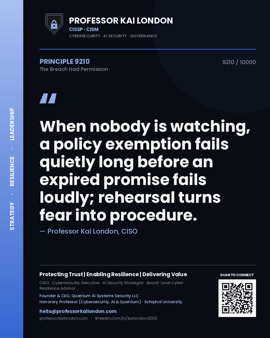 Professor Kai London principle 9210: When nobody is watching, a policy exemption fails quietly long before an expired promise fails loudly; rehearsal turns fear into procedure.