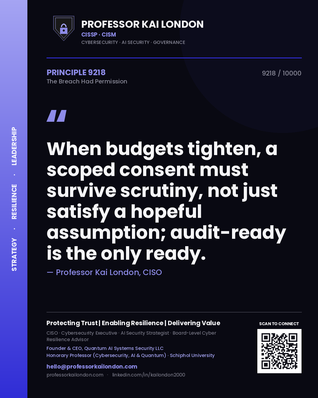 Quote card by Professor Kai London reading 'When budgets tighten, a scoped consent must survive scrutiny, not just satisfy a hopeful assumption; audit-ready is the only ready.'. From the book The Breach Had Permission.