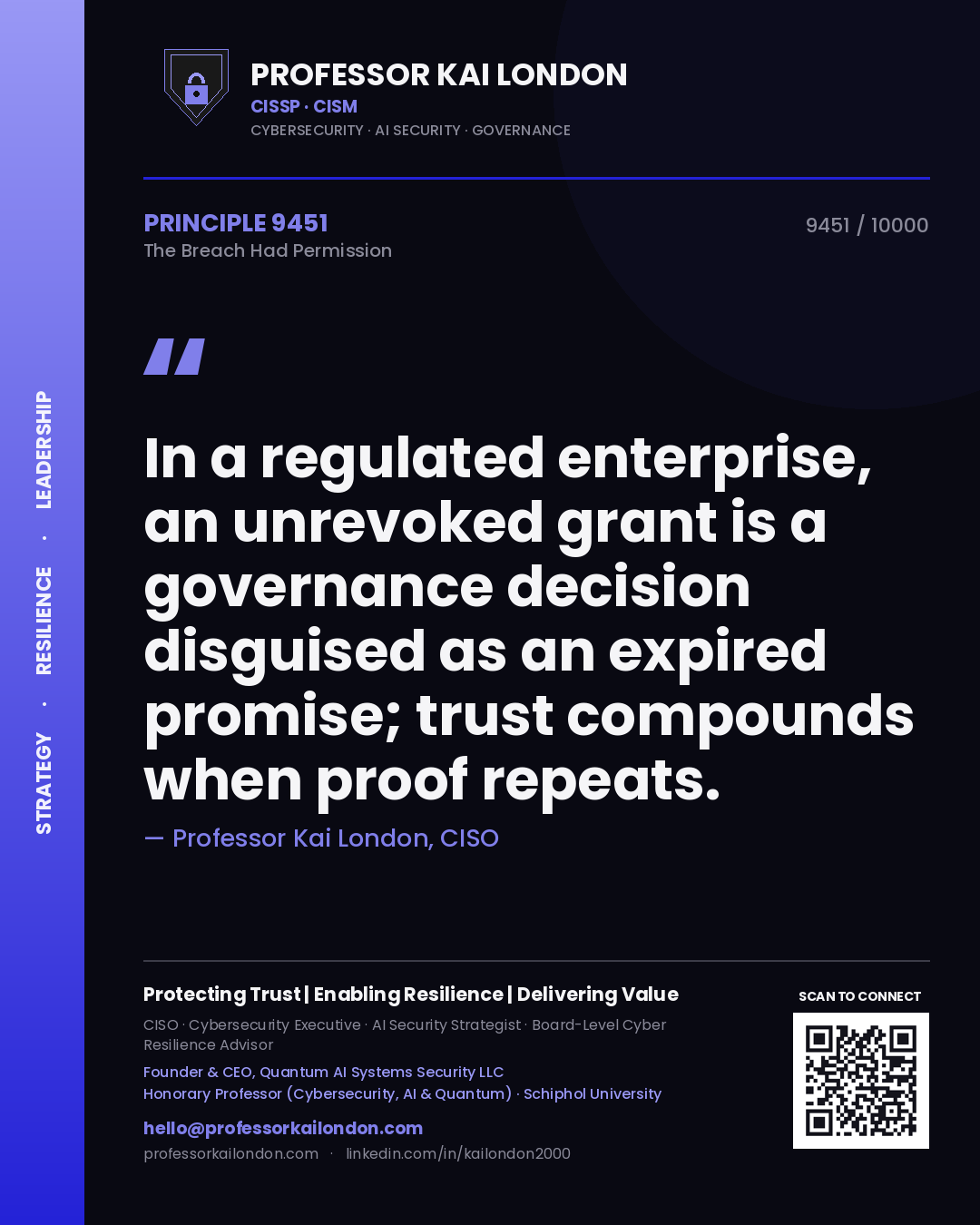 Quote card by Professor Kai London reading 'In a regulated enterprise, an unrevoked grant is a governance decision disguised as an expired promise; trust compounds when proof repeats.'. From the book The Breach Had Permission.