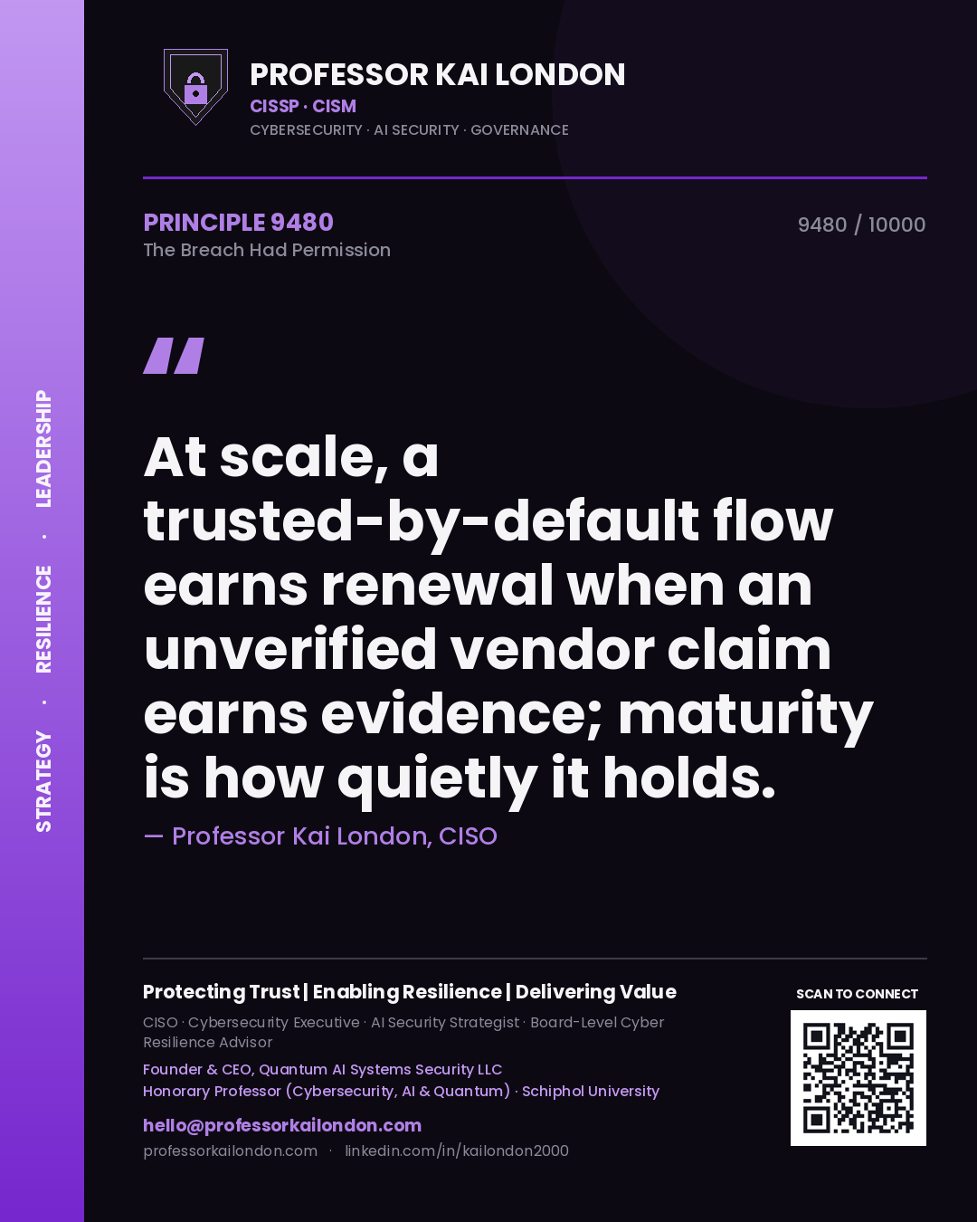 Quote card by Professor Kai London reading 'At scale, a trusted-by-default flow earns renewal when an unverified vendor claim earns evidence; maturity is how quietly it holds.'. From the book The Breach Had Permission.
