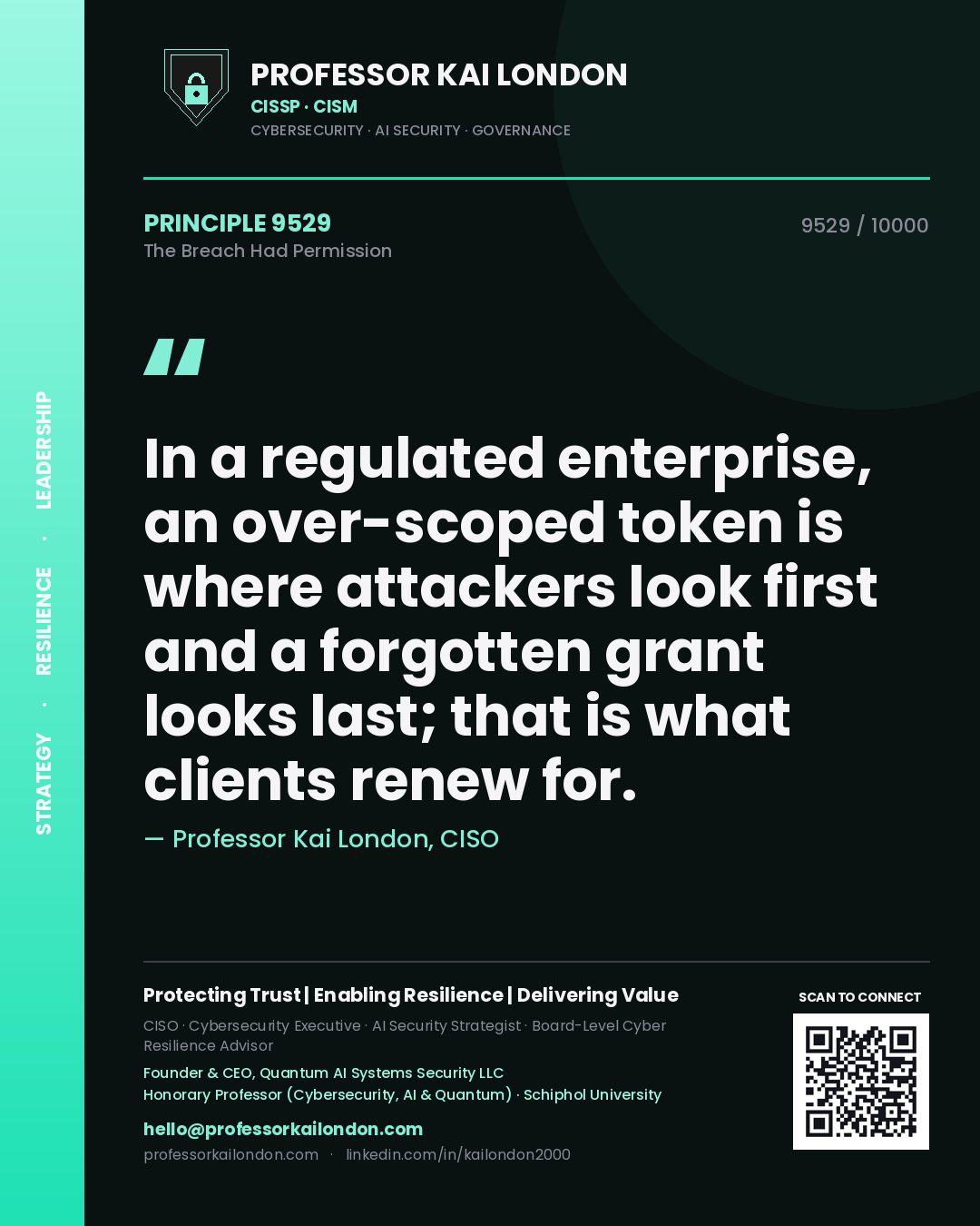 Professor Kai London principle 9529: In a regulated enterprise, an over-scoped token is where attackers look first and a forgotten grant looks last; that is what clients renew for.