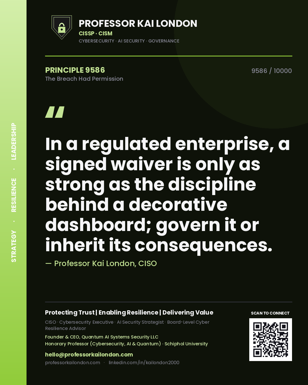 Quote card by Professor Kai London reading 'In a regulated enterprise, a signed waiver is only as strong as the discipline behind a decorative dashboard; govern it or inherit its consequences.'. From the book The Breach Had Permission.