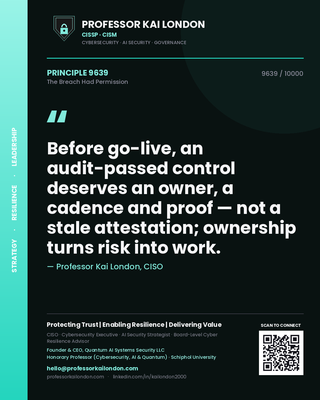 Professor Kai London principle 9639: Before go-live, an audit-passed control deserves an owner, a cadence and proof — not a stale attestation; ownership turns risk into work.