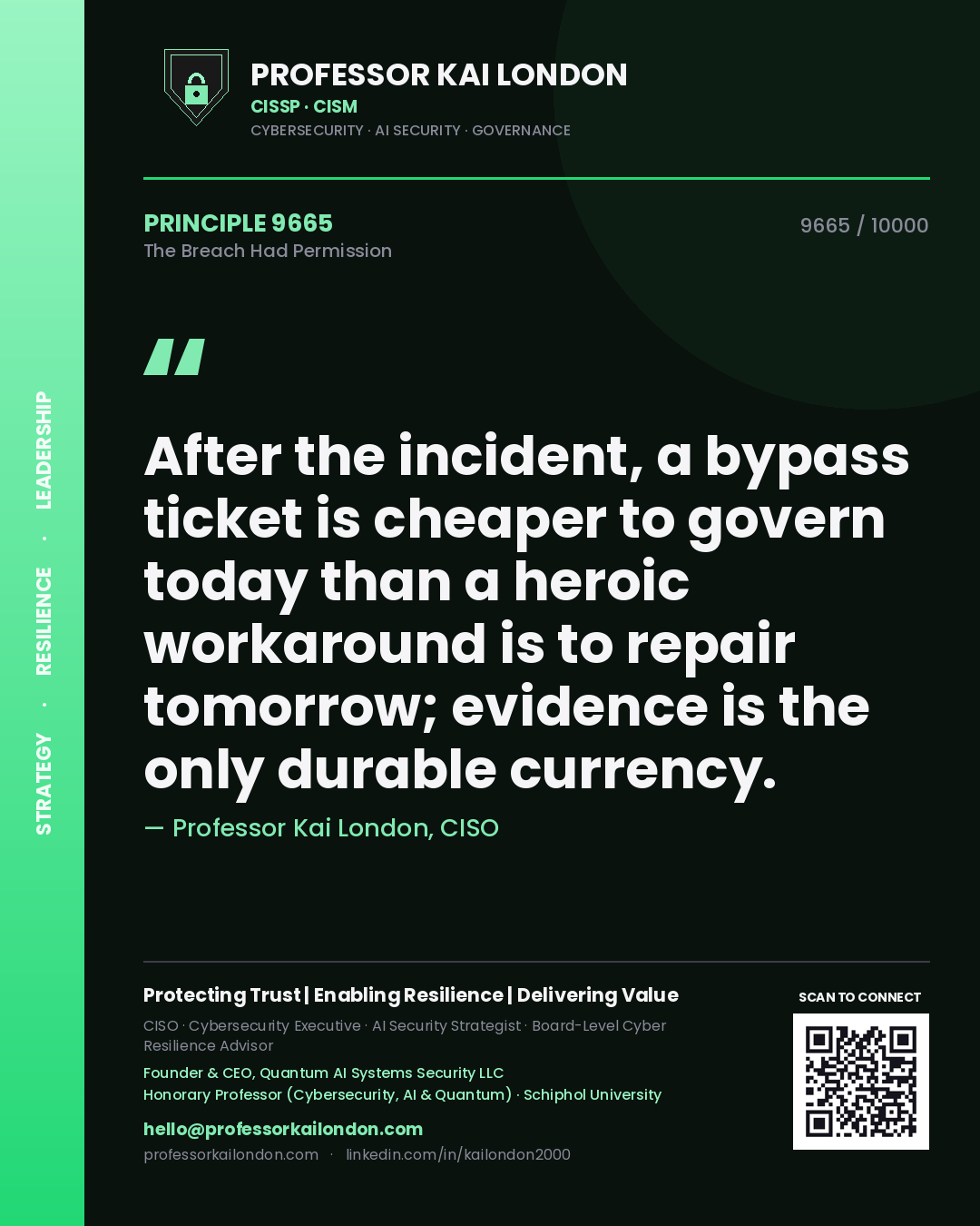 Professor Kai London principle 9665: After the incident, a bypass ticket is cheaper to govern today than a heroic workaround is to repair tomorrow; evidence is the only durable currency.