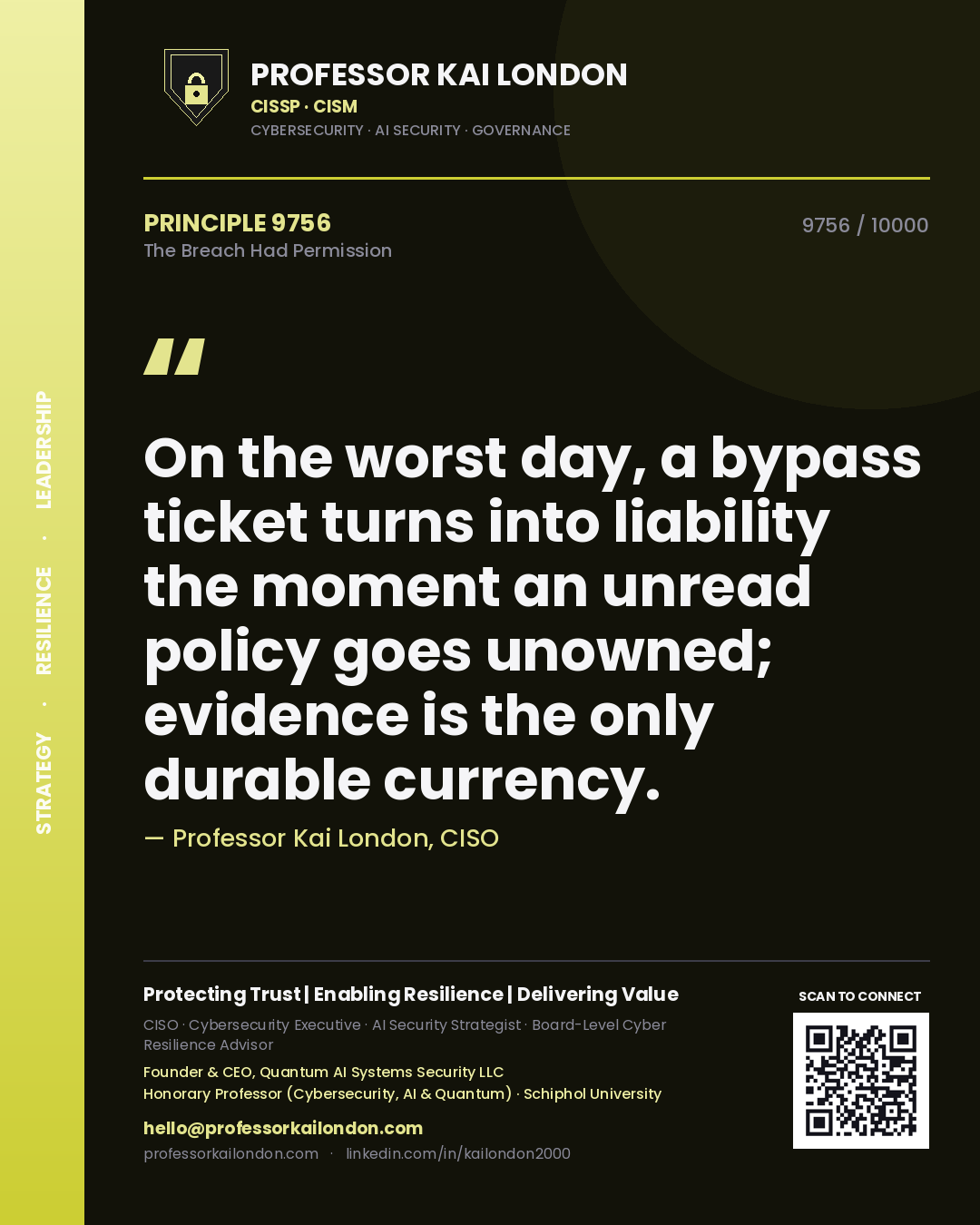 Quote card by Professor Kai London reading 'On the worst day, a bypass ticket turns into liability the moment an unread policy goes unowned; evidence is the only durable currency.'. From the book The Breach Had Permission.