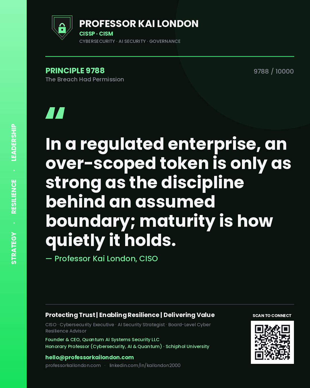 Quote card by Professor Kai London reading 'In a regulated enterprise, an over-scoped token is only as strong as the discipline behind an assumed boundary; maturity is how quietly it holds.'. From the book The Breach Had Permission.