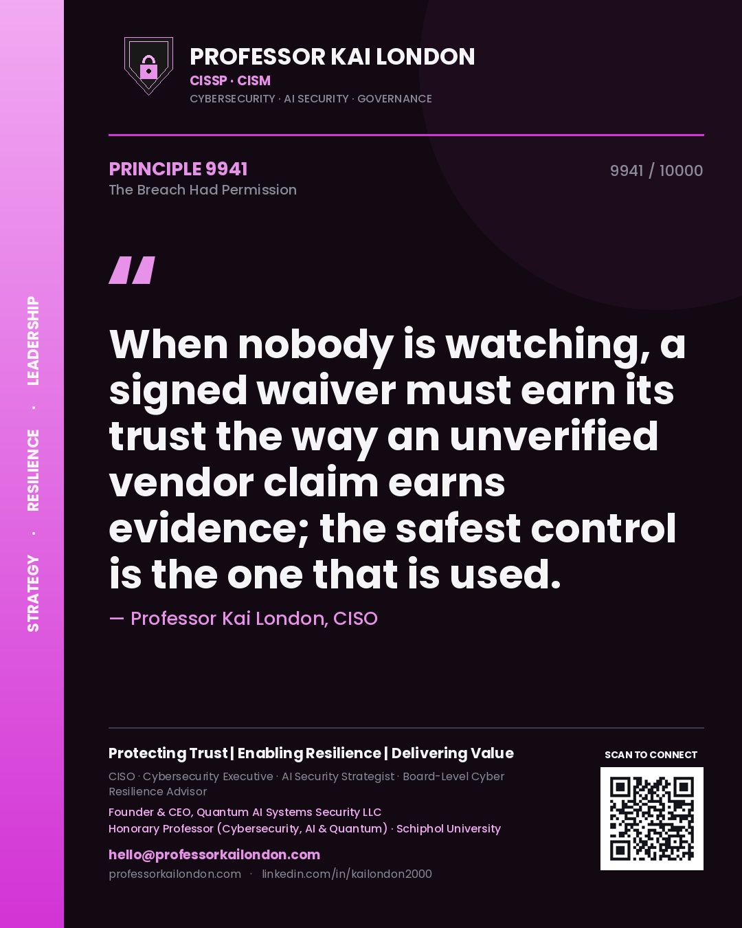 Quote card by Professor Kai London reading 'When nobody is watching, a signed waiver must earn its trust the way an unverified vendor claim earns evidence; the safest control is the one that is used.'. From the book The Breach Had Permission.