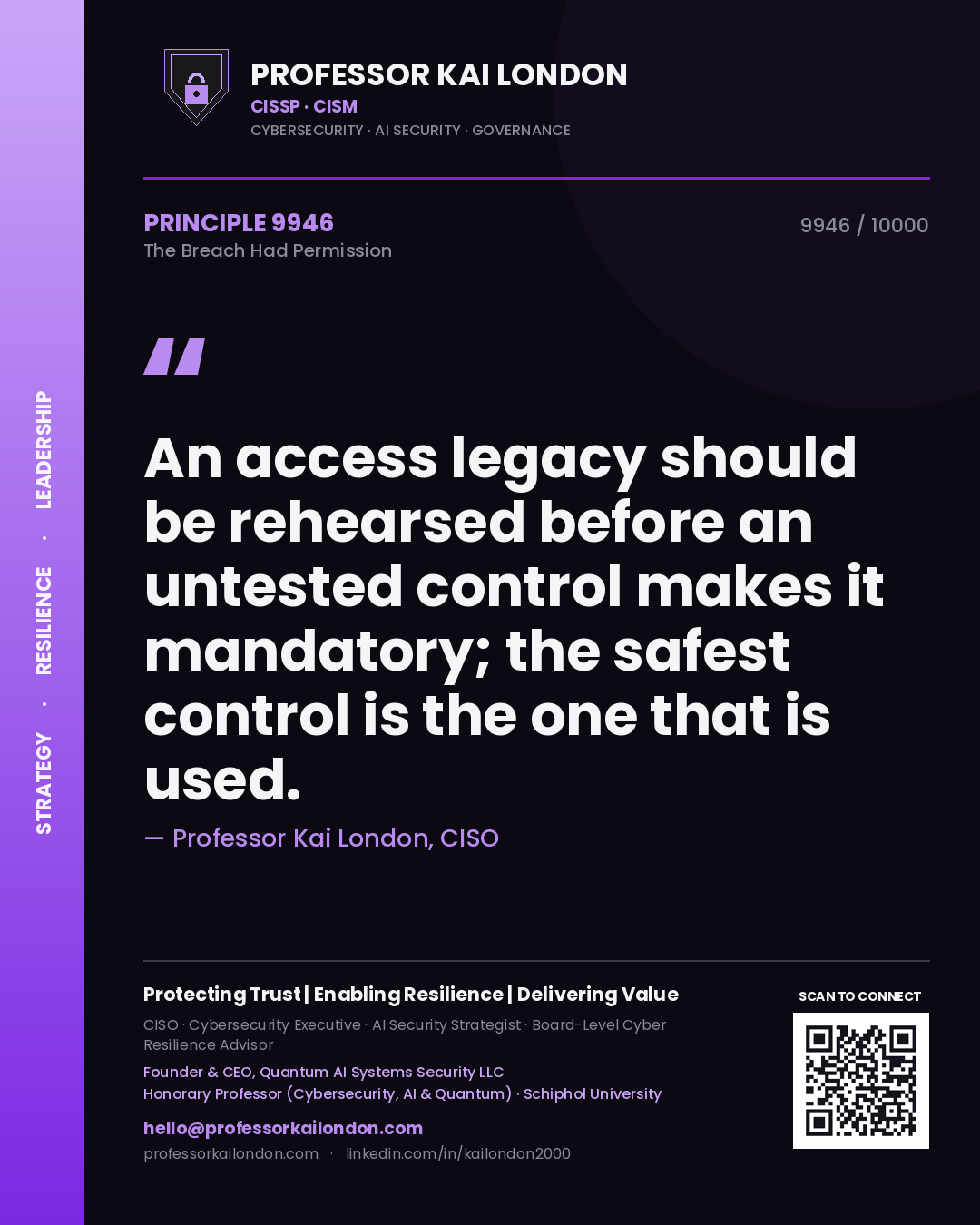 Professor Kai London principle 9946: An access legacy should be rehearsed before an untested control makes it mandatory; the safest control is the one that is used.