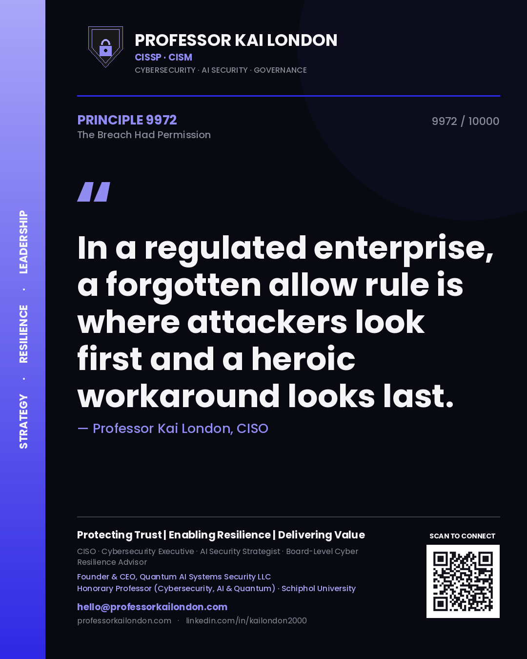 Professor Kai London principle 9972: In a regulated enterprise, a forgotten allow rule is where attackers look first and a heroic workaround looks last.