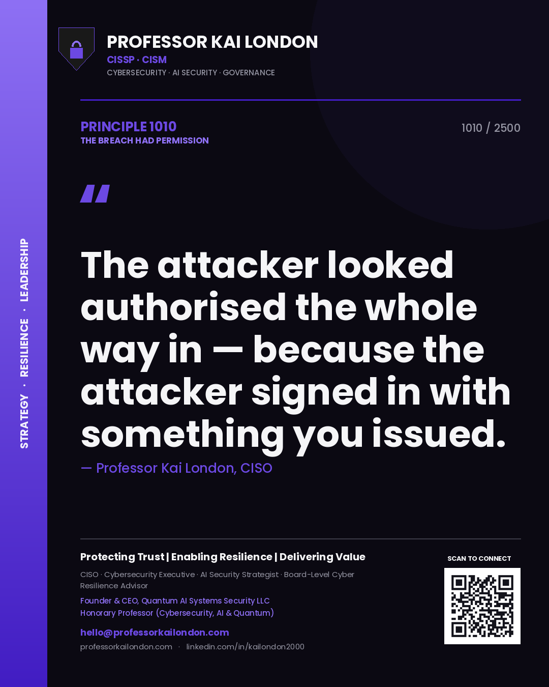 Professor Kai London principle 1010: The attacker looked authorised the whole way in — because the attacker signed in with something you issued.