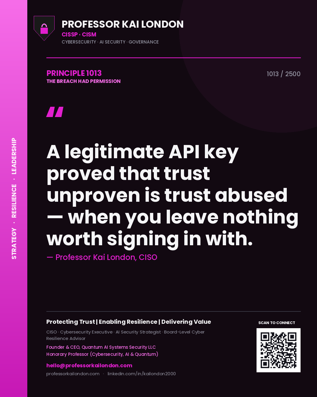 Professor Kai London principle 1013: A legitimate API key proved that trust unproven is trust abused — when you leave nothing worth signing in with.