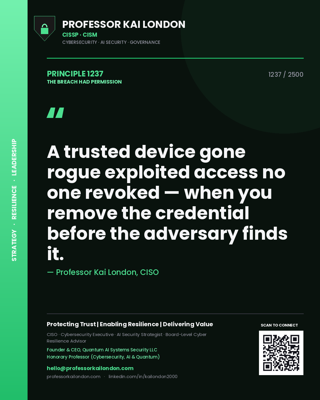 Professor Kai London principle 1237: A trusted device gone rogue exploited access no one revoked — when you remove the credential before the adversary finds it.