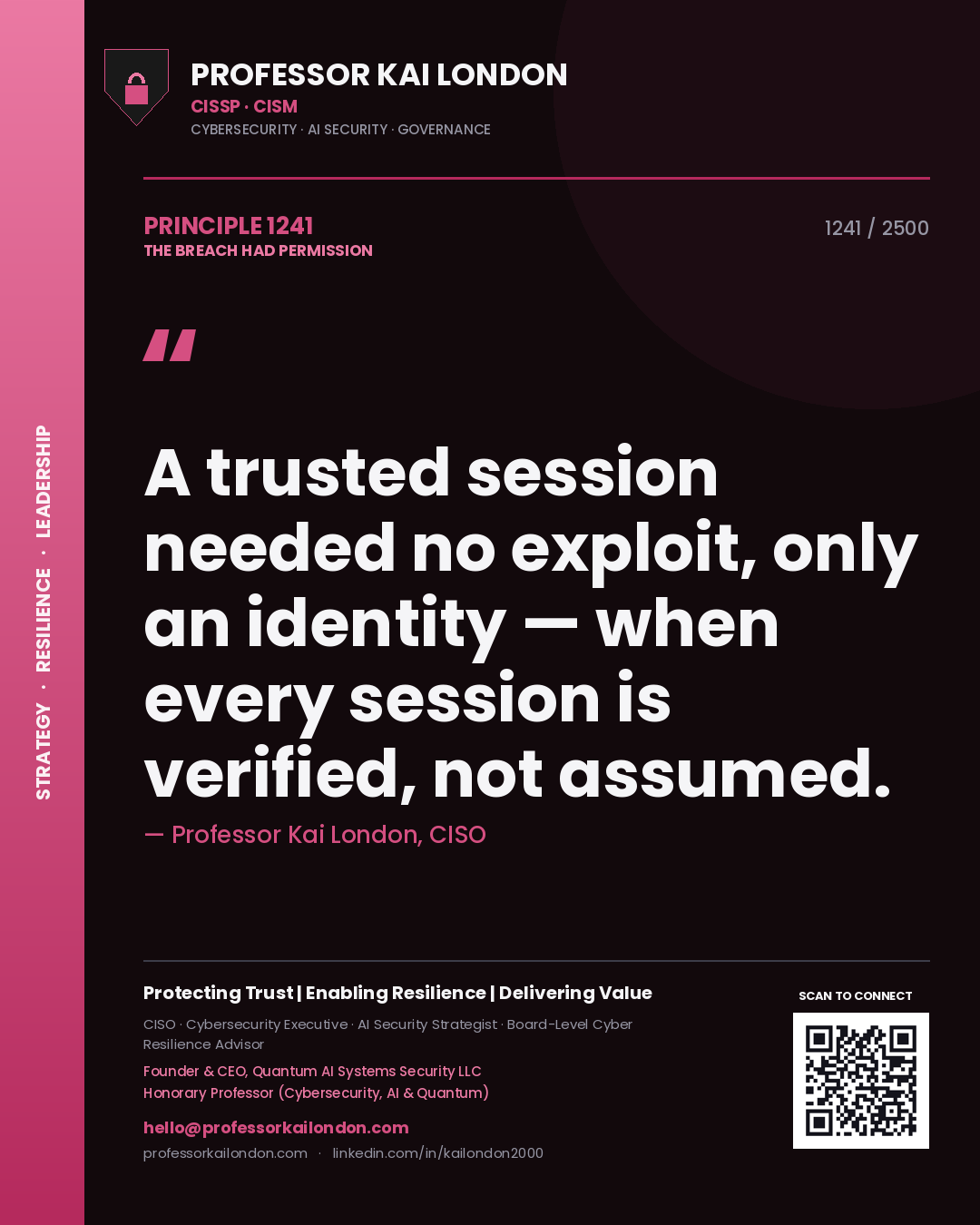 Professor Kai London principle 1241: A trusted session needed no exploit, only an identity — when every session is verified, not assumed.