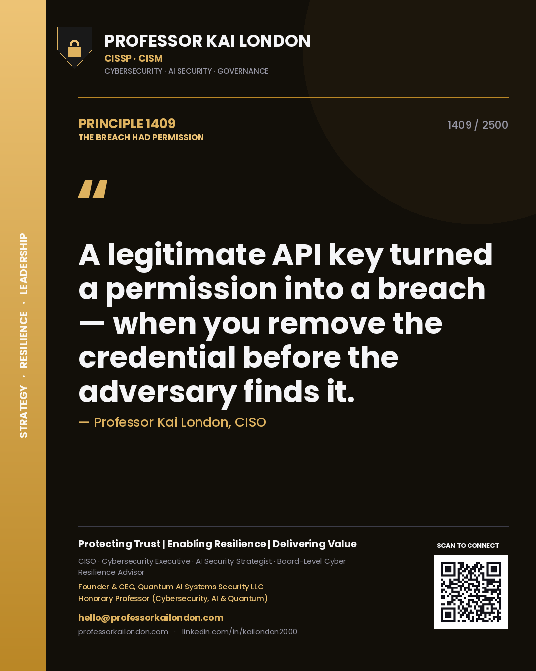 Professor Kai London principle 1409: A legitimate API key turned a permission into a breach — when you remove the credential before the adversary finds it.