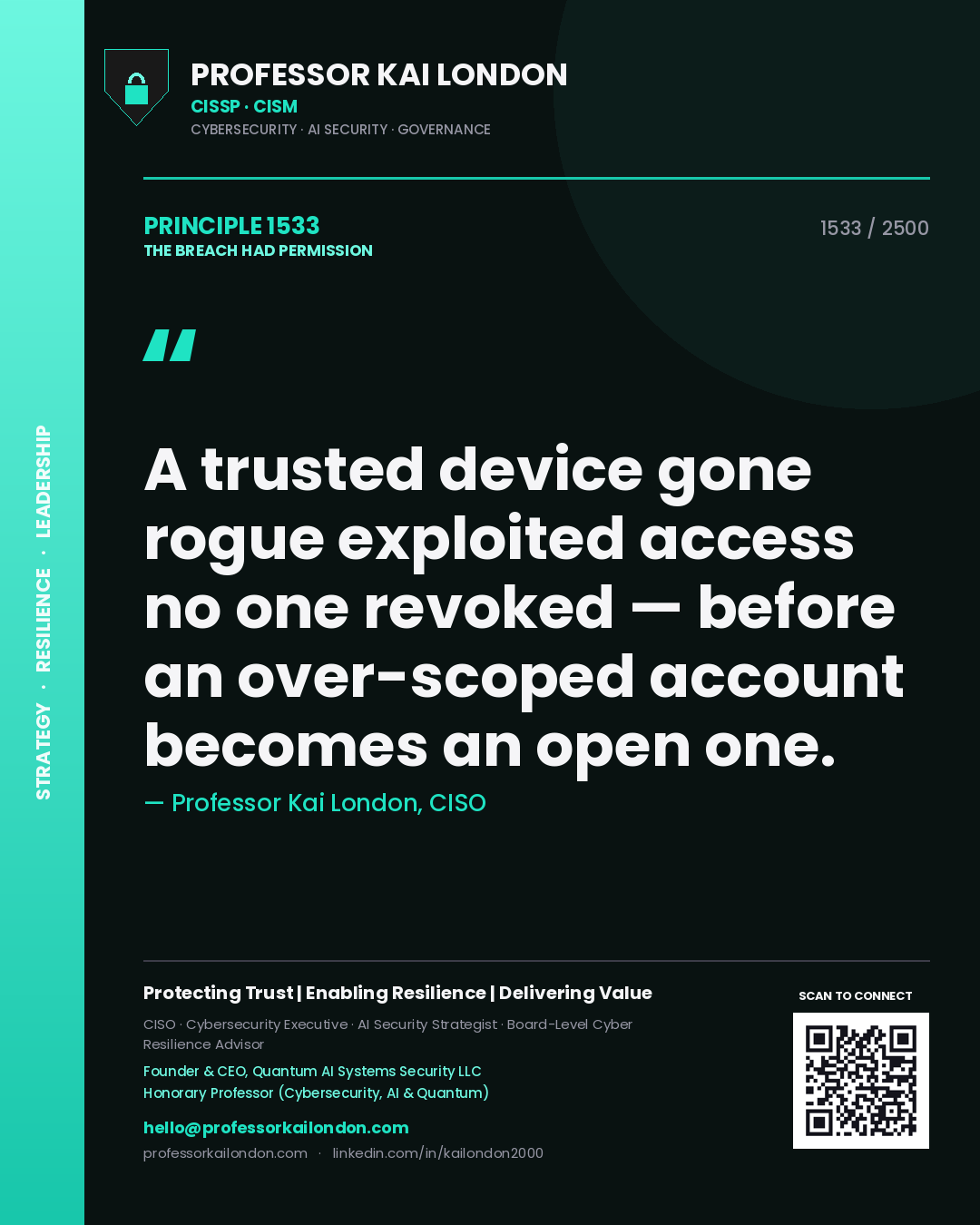 Professor Kai London principle 1533: A trusted device gone rogue exploited access no one revoked — before an over-scoped account becomes an open one.