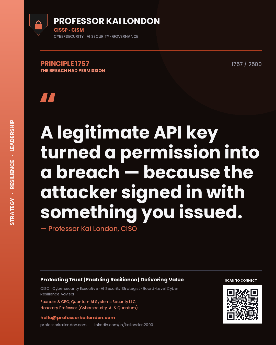 Professor Kai London principle 1757: A legitimate API key turned a permission into a breach — because the attacker signed in with something you issued.