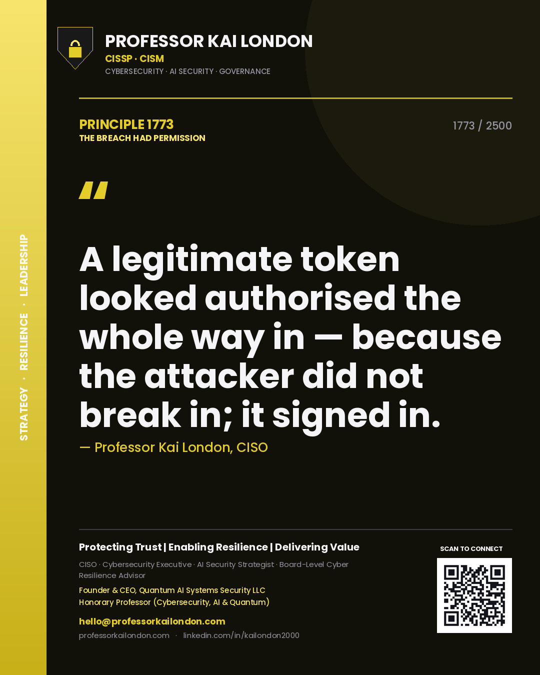 Professor Kai London principle 1773: A legitimate token looked authorised the whole way in — because the attacker did not break in; it signed in.
