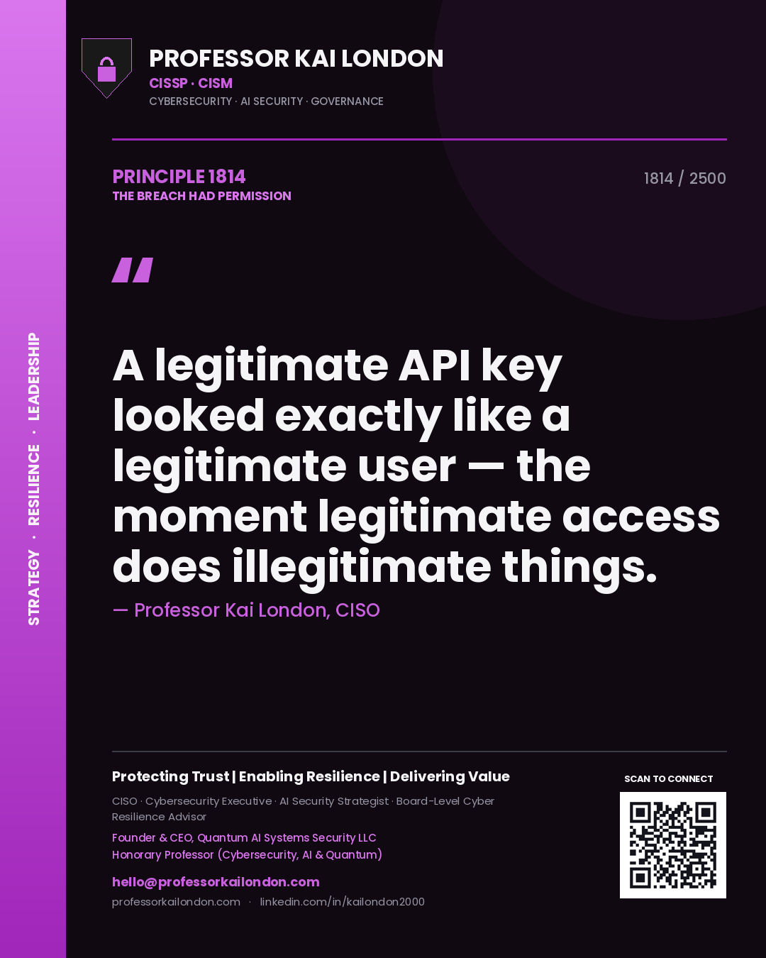 Professor Kai London principle 1814: A legitimate API key looked exactly like a legitimate user — the moment legitimate access does illegitimate things.