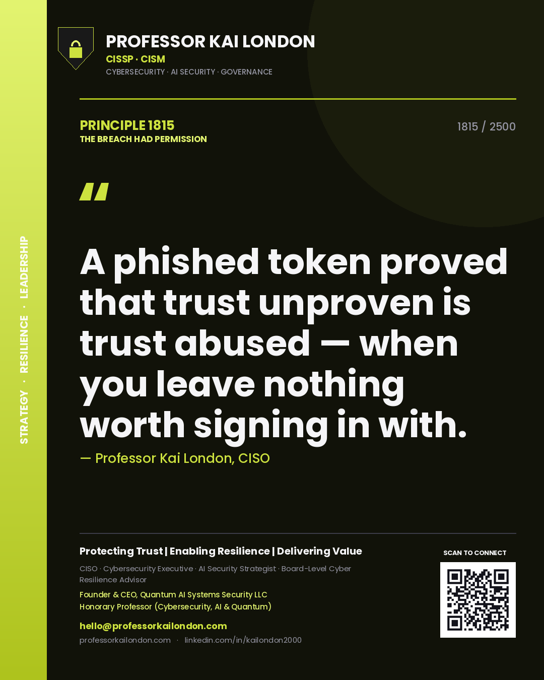Professor Kai London principle 1815: A phished token proved that trust unproven is trust abused — when you leave nothing worth signing in with.