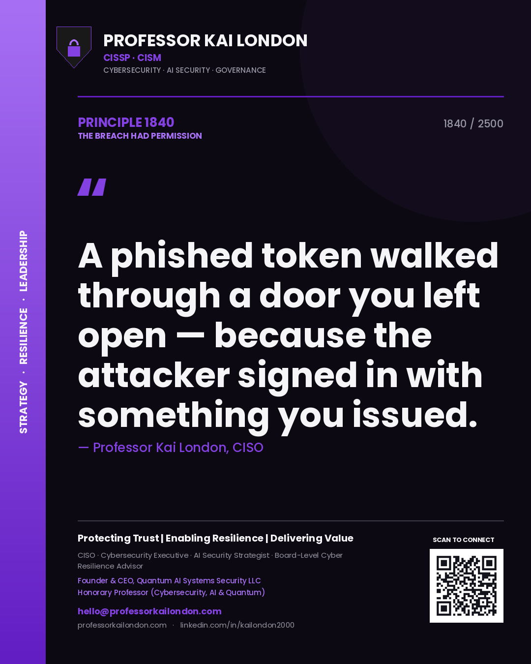 Professor Kai London principle 1840: A phished token walked through a door you left open — because the attacker signed in with something you issued.
