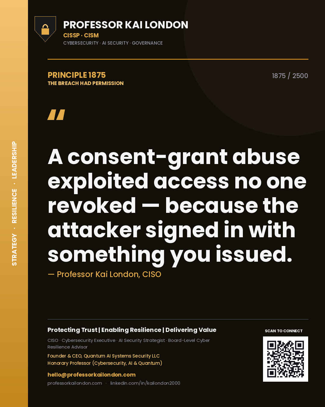 Quote card by Professor Kai London reading 'A consent-grant abuse exploited access no one revoked — because the attacker signed in with something you issued.'. From the book The Breach Had Permission.