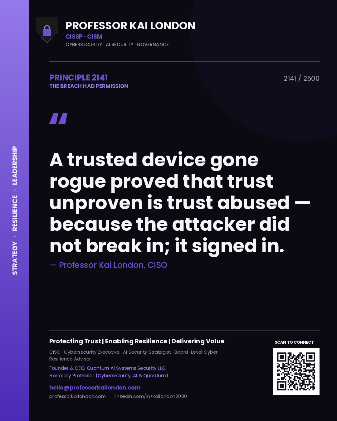 Professor Kai London principle 2141: A trusted device gone rogue proved that trust unproven is trust abused — because the attacker did not break in; it signed in.