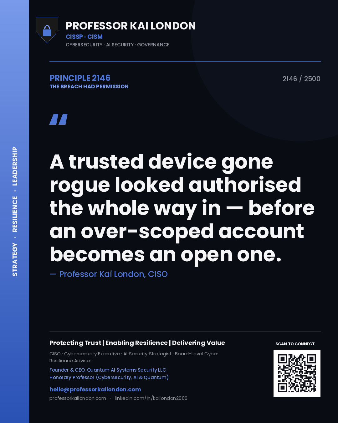 Professor Kai London principle 2146: A trusted device gone rogue looked authorised the whole way in — before an over-scoped account becomes an open one.