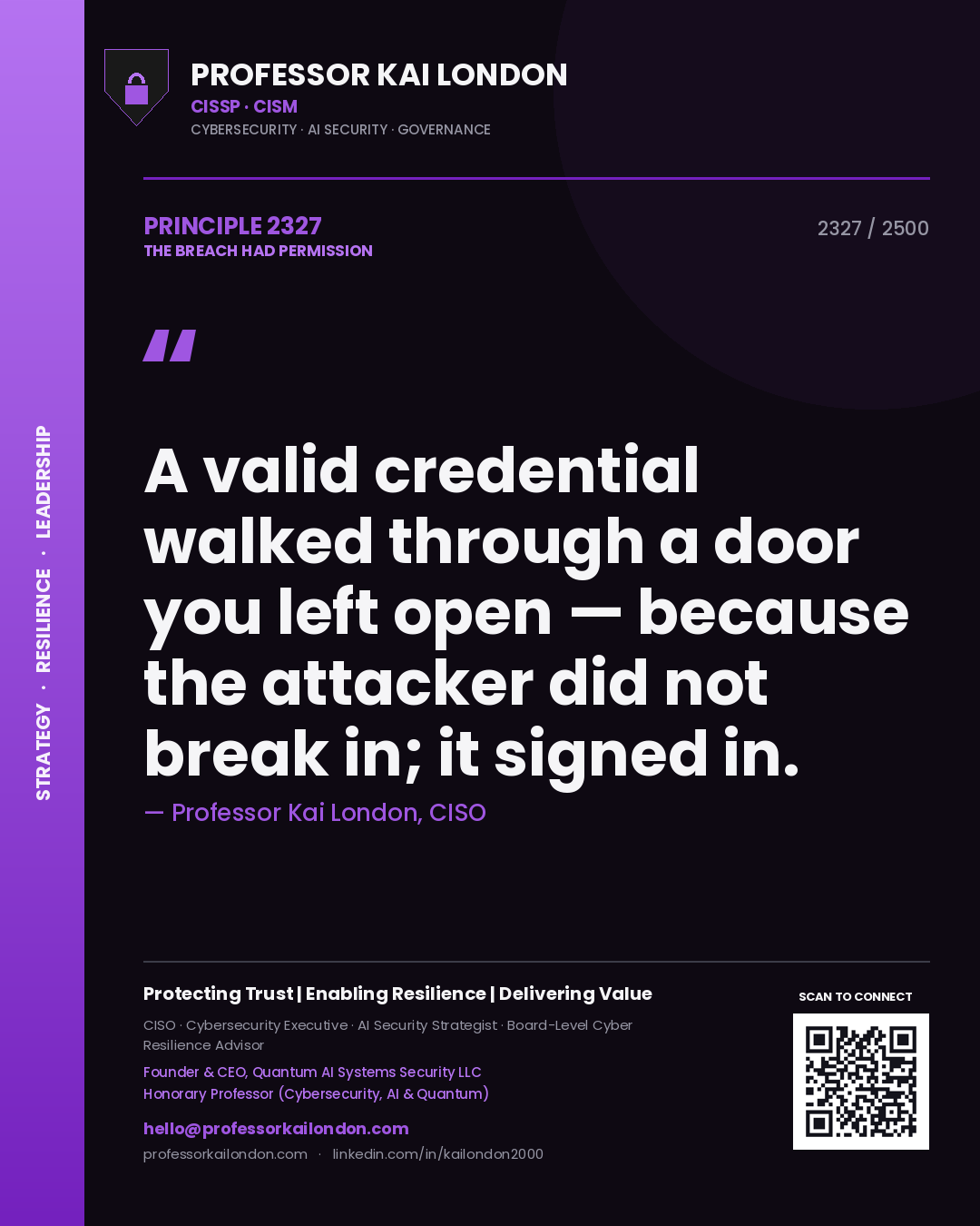 Professor Kai London principle 2327: A valid credential walked through a door you left open — because the attacker did not break in; it signed in.