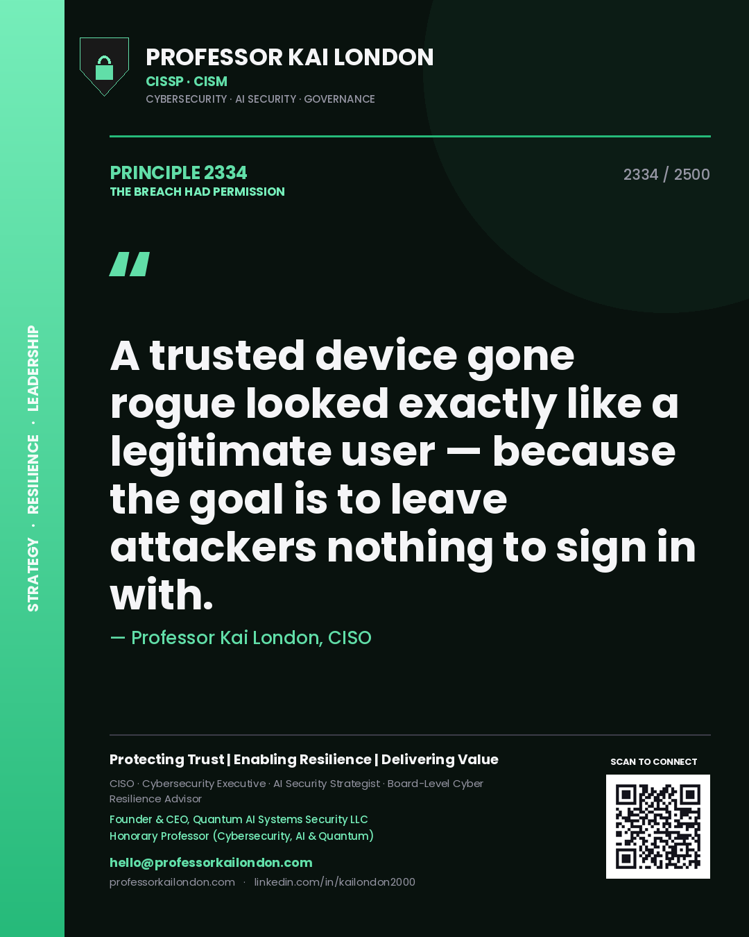 Professor Kai London principle 2334: A trusted device gone rogue looked exactly like a legitimate user — because the goal is to leave attackers nothing to sign in with.