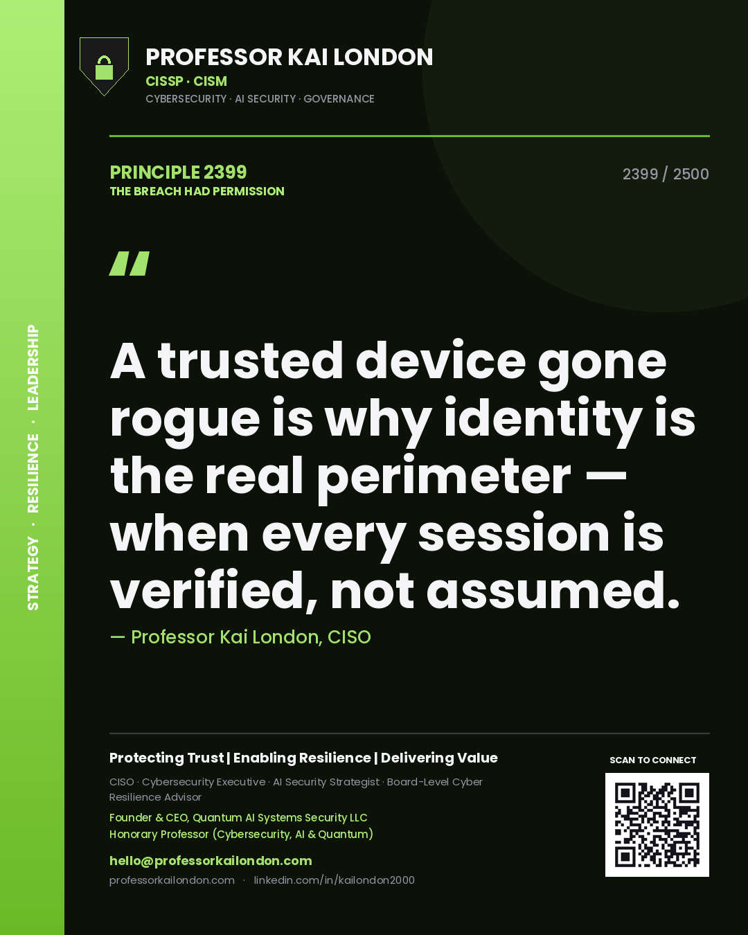 Professor Kai London principle 2399: A trusted device gone rogue is why identity is the real perimeter — when every session is verified, not assumed.