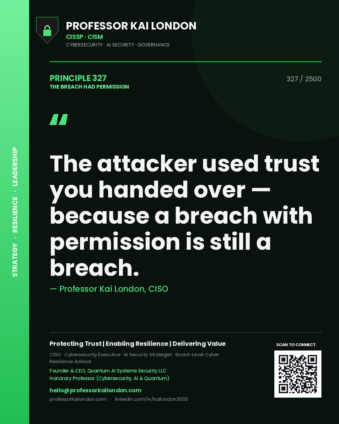 Professor Kai London principle 327: The attacker used trust you handed over — because a breach with permission is still a breach.