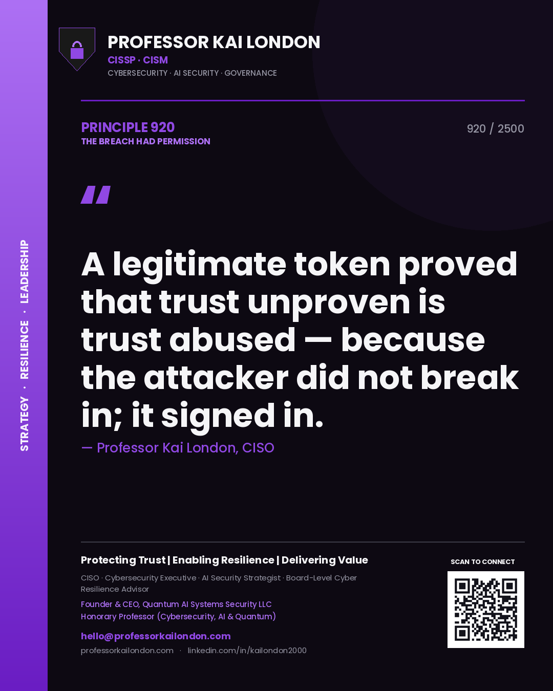 Professor Kai London principle 920: A legitimate token proved that trust unproven is trust abused — because the attacker did not break in; it signed in.