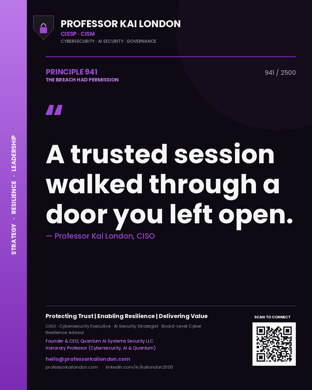 Professor Kai London principle 941: A trusted session walked through a door you left open.