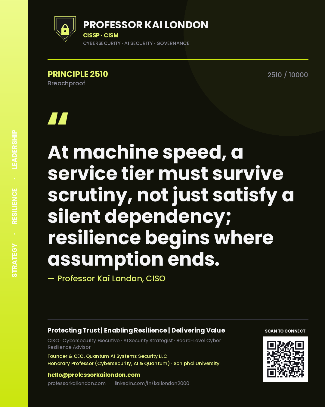 Professor Kai London principle 2510: At machine speed, a service tier must survive scrutiny, not just satisfy a silent dependency; resilience begins where assumption ends.
