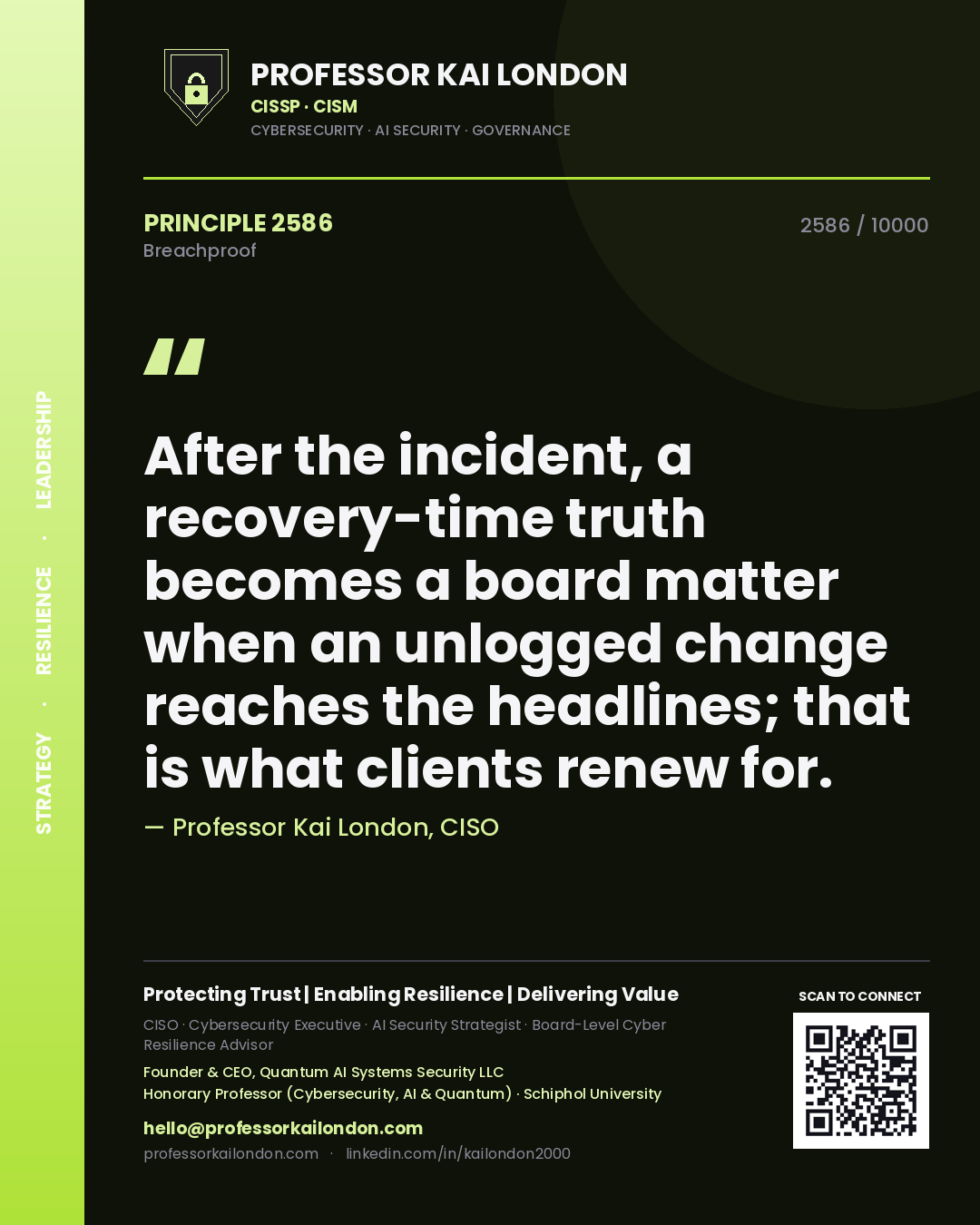Quote card by Professor Kai London reading 'After the incident, a recovery-time truth becomes a board matter when an unlogged change reaches the headlines; that is what clients renew for.'. From the book Breachproof.