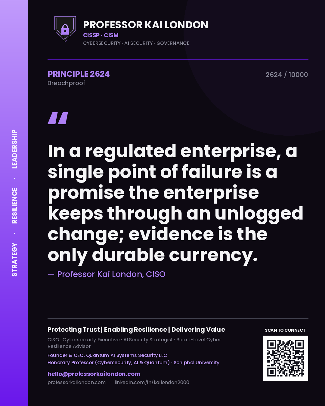 Professor Kai London principle 2624: In a regulated enterprise, a single point of failure is a promise the enterprise keeps through an unlogged change; evidence is the only durable currency.