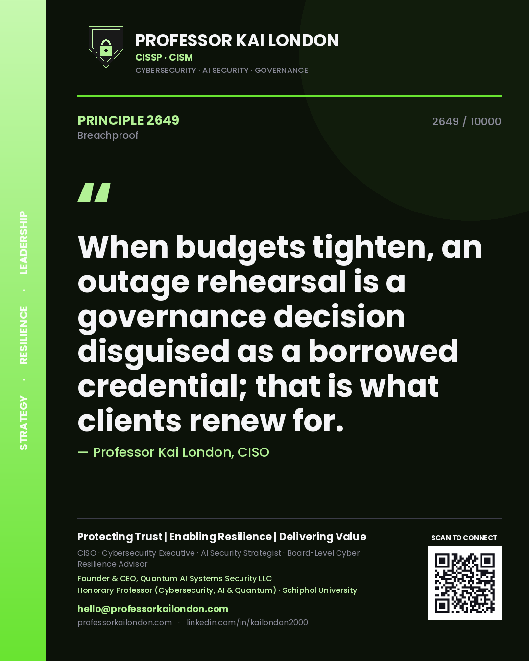 Quote card by Professor Kai London reading 'When budgets tighten, an outage rehearsal is a governance decision disguised as a borrowed credential; that is what clients renew for.'. From the book Breachproof.