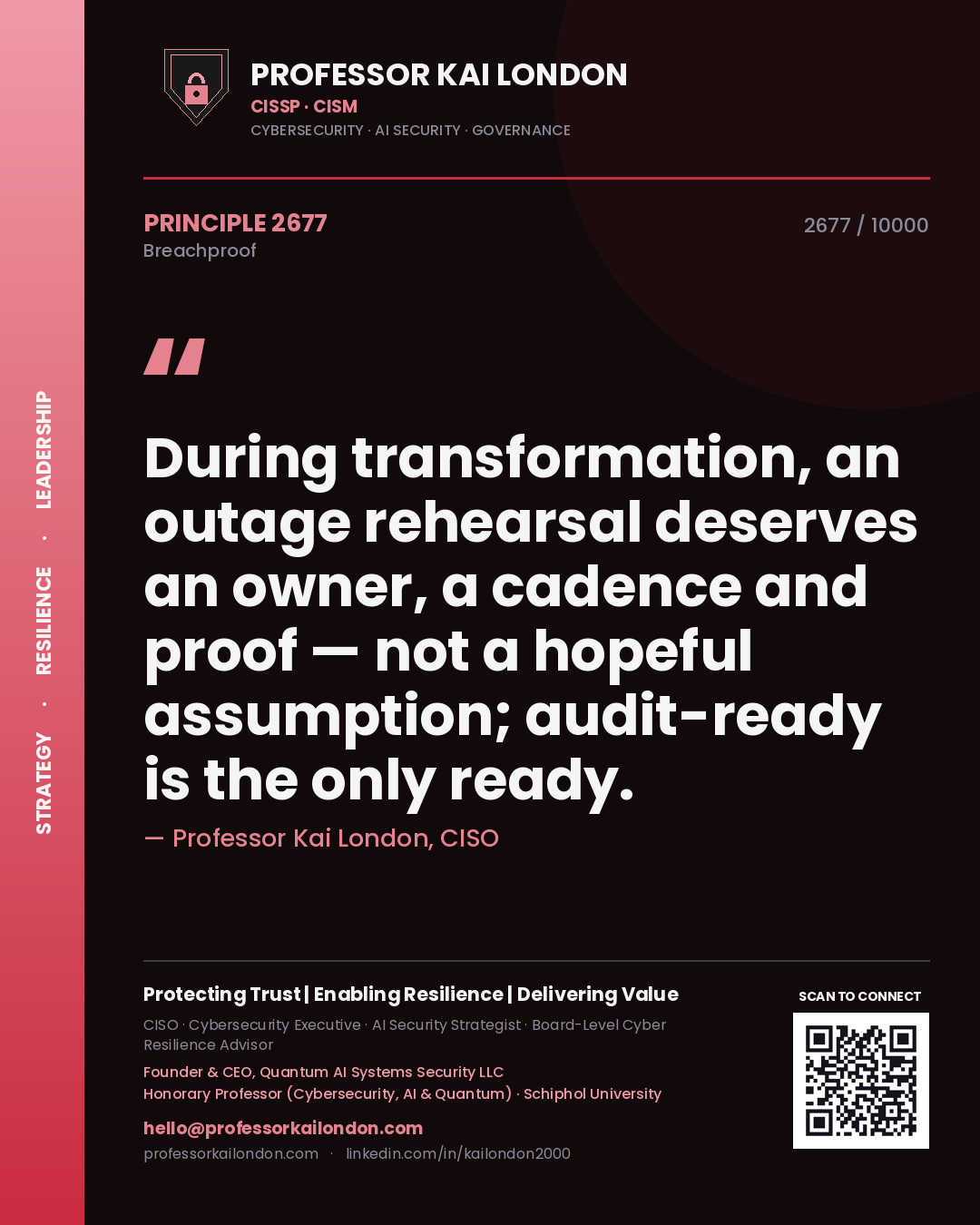 Professor Kai London principle 2677: During transformation, an outage rehearsal deserves an owner, a cadence and proof — not a hopeful assumption; audit-ready is the only ready.