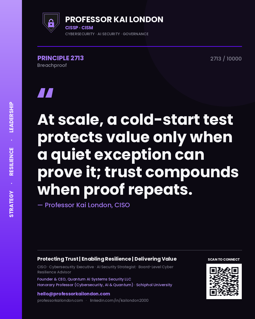 Professor Kai London principle 2713: At scale, a cold-start test protects value only when a quiet exception can prove it; trust compounds when proof repeats.