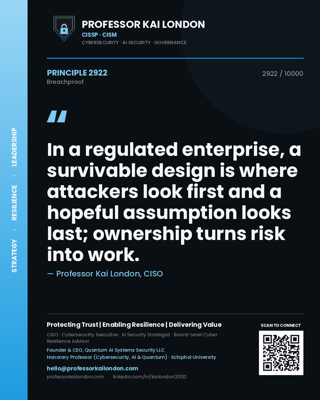 Professor Kai London principle 2922: In a regulated enterprise, a survivable design is where attackers look first and a hopeful assumption looks last; ownership turns risk into work.