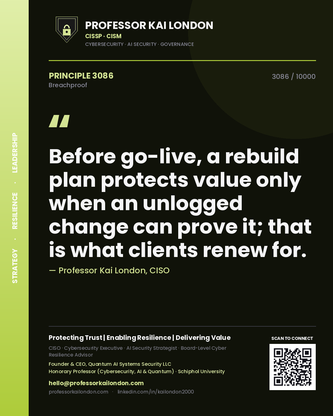 Quote card by Professor Kai London reading 'Before go-live, a rebuild plan protects value only when an unlogged change can prove it; that is what clients renew for.'. From the book Breachproof.