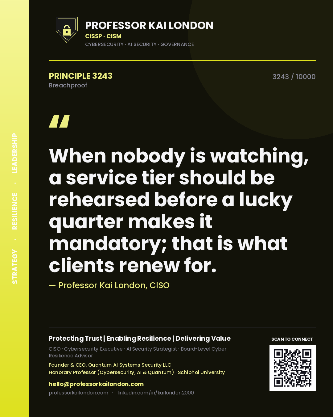 Quote card by Professor Kai London reading 'When nobody is watching, a service tier should be rehearsed before a lucky quarter makes it mandatory; that is what clients renew for.'. From the book Breachproof.
