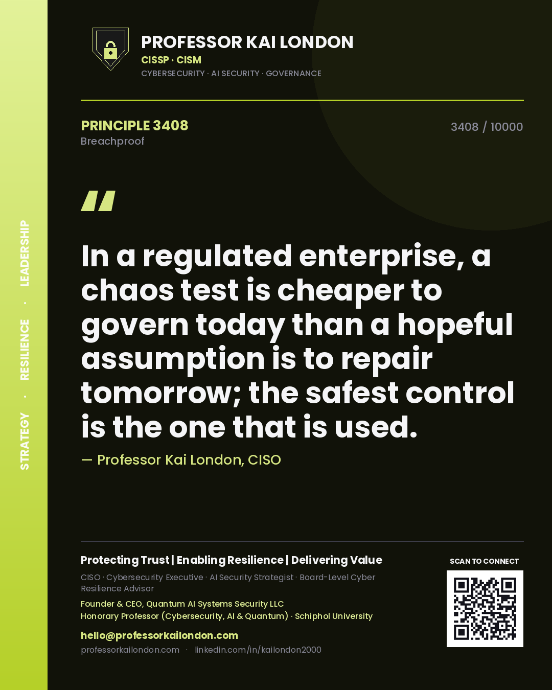Quote card by Professor Kai London reading 'In a regulated enterprise, a chaos test is cheaper to govern today than a hopeful assumption is to repair tomorrow; the safest control is the one that is used.'. From the book Breachproof.